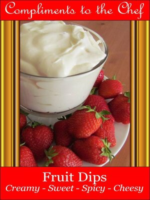 cover image of Fruit Dips--Creamy--Sweet--Spicy – Cheesy
